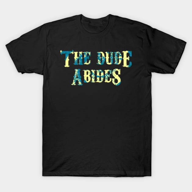 The Dude Abides T-Shirt by Flippin' Sweet Gear